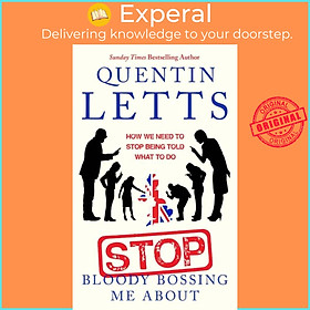 Sách - Stop Bloody Bossing Me About - How We Need To Stop Being Told What To Do by Quentin Letts (UK edition, paperback)