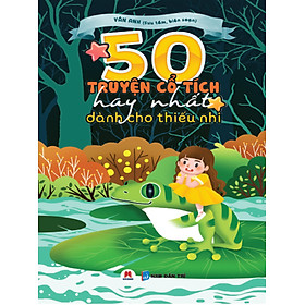 [Download Sách] 50 Truyện Cổ Tích Hay Nhất Dành Cho Thiếu Nhi (Tái bản 2019)