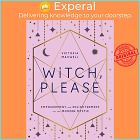 Sách - Witch, Please : Empowerment and Enlightenment for the Modern Mystic by Victoria Maxwell (UK edition, hardcover)