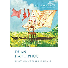 [Download Sách] Đề Án Hạnh Phúc - Bí Mật Của Sự Thật Huy Hoàng