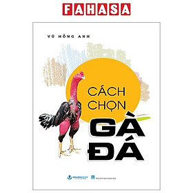 Cách Chọn Gà Đá (Tái Bản 2024)