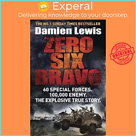 Sách - Zero Six Bravo : 60 Special Forces. 100,000 Enemy. The Explosive True Sto by Damien Lewis (UK edition, paperback)