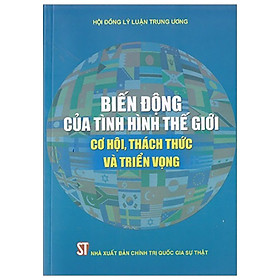 [Download Sách] Biến Động Của Tình Hình Thế Giới - Cơ Hội, Thách Thức Và Triển Vọng