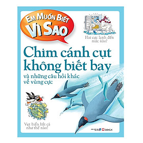 Download sách Em Muốn Biết Vì Sao: Chim Cánh Cụt Không Biết Bay (Tái Bản)