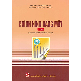 Chỉnh Hình Răng Mặt - Tập 1 (Sách dùng cho sinh viên răng hàm mặt) (Tái bản lần thứ nhất năm 2024) - Viện Đào Tạo Răng Hàm Mặt - Trường Đại Học Y Hà Nội (Chủ biên: PGS.TS. Nguyễn Thị Thu Phương))