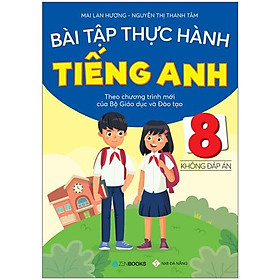 Sách Bài Tập Thực Hành Tiếng Anh 8 - Không Đáp Án (Theo Chương Trình Mới Của Bộ GD&ĐT)