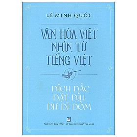 [Download Sách] Văn Hóa Việt Nhìn Từ Tiếng Việt - Dích Dắc Dặt Dìu Dư Dí Dỏm