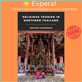 Sách - Religious Tourism in Northern Thailand : Encounters with Buddhist Mon by Brooke Schedneck (US edition, paperback)