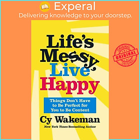 Sách - Life's Messy, Live Happy - Things Don't Have to Be Perfect for You to Be Co by Cy Wakeman (UK edition, hardcover)