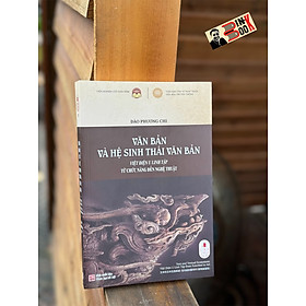VĂN BẢN VÀ HỆ SINH THÁI VĂN BẢN: VIỆT ĐIỆN U LINH TẬP TỪ CHỨC NĂNG ĐẾN NGHỆ THUẬT - Đào Phương Chi - Tri Thức Trẻ Books - NXB Khoa học xã hội. - 