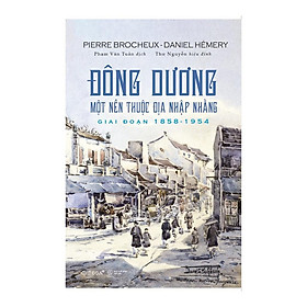 Đông Dương: Một Nền Thuộc Địa Nhập Nhằng Giai Đoạn 1858 - 1954 (Omega Plus) - Bản Quyền