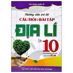 Hướng Dẫn Trả Lời Câu Hỏi Và Bài Tập Địa Lí Lớp 10 (Theo Chương Trình GDPT Mới) (Bám Sát SGK Kết Nối) - Công Ty Cồ Phần Sách & Thiết Bị Giáo Dục Miền Nam