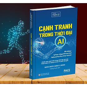 Cạnh Tranh Trong Thời Đại AI (Competing In The Age Of AI) - Marco Iansiti, Karim R. Lakhani - PACE Books