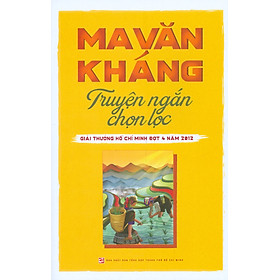 Ma Văn Kháng Truyện Ngắn Chọn Lọc - Giải Thưởng Hồ Chí Minh Đợt 4 năm 2012