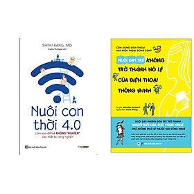 Combo Nuôi Con 4.0 - Làm Thế Nào Để Trẻ Không Bị Nghiện Thiết Bị Công Nghệ?+Nuôi Dạy Trẻ Không Trở Thành Nô Lệ Của Điện Thoại Thông Minh