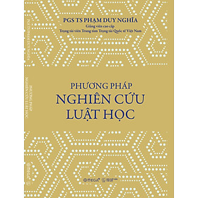 PHƯƠNG PHÁP NGHIÊN CỨU LUẬT HỌC - Phạm Duy Nghĩa - Omega