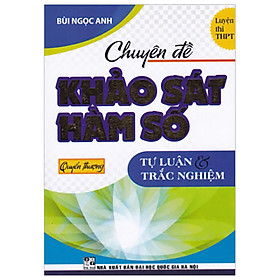 [Download Sách] Chuyên Đề Khảo Sát Hàm Số Tự Luận Và Trắc Nghiệm - Quyển Thượng