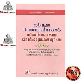 [Download Sách] Sách - Ngân hàng câu hỏi thi kiểm tra môn Đường lối cách mạng của Đảng Cộng sản Việt Nam(dùng làm tài liệu tham khảo...)