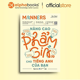 Sách - Manners - Nâng Cao Phẩm Giá Cho Tiếng Anh Của Bạn - Nhận Biết Sự Khác Biệt Về Sắc Thái Giữa Các Từ - Alphabooks