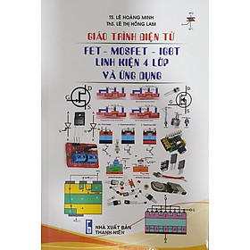 Giáo Trình Điện Tử FET - MOSFET - IGBT Linh Kiện 4 Lớp Và Ứng Dụng