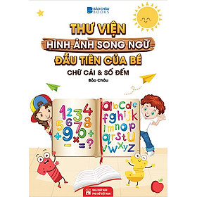 Thư Viện Hình Ảnh Song Ngữ Đầu Tiên Của Bé - Chữ Cái Và Số Đếm