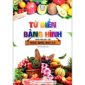 Từ Điển Bằng Hình Hoa – Quả – Rau Củ (Song Ngữ Anh – Việt)