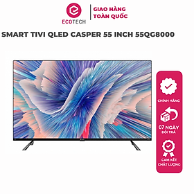 Mua Android Tivi QLED Casper 4K 55 inch 55QG8000