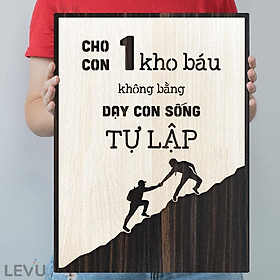 Tranh động lực học LEVU LV046 "Cho con 1 kho báu không bằng dạy con sống tự lập"