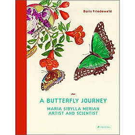 A Butterfly Journey: The Life And Art Of Maria Sibylla Merian