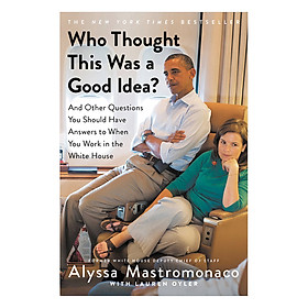 Nơi bán Who Thought This Was A Good Idea?: And Other Questions You Should Have Answers To When You Work In The White House - Giá Từ -1đ