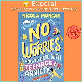 Sách - No Worries: How to Deal With Teenage Anxiety by Nicola Morgan (UK edition, paperback)