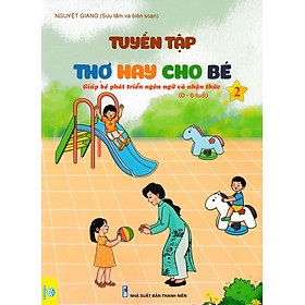 Tuyển Tập Thơ Hay Cho Bé – Giúp Bé Phát Triển Ngôn Ngữ Và Nhận Thức Tập 2 (0 – 6 Tuổi) _ND