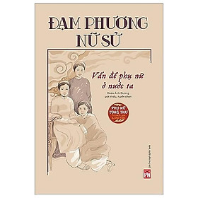 Sách Đạm Phương Nữ Sử - Vấn Đề Phụ Nữ Ở Nước Ta