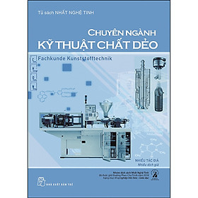 Tủ Sách Nhất Nghệ Tinh - Chuyên Ngành Kỹ Thuật Chất Dẻo - Trẻ