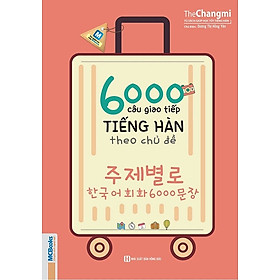 Sách 6000 câu giao tiếp Tiếng Hàn theo chủ đề - Tủ sách giúp học tốt Tiếng Hàn - MCBooks