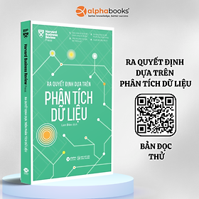 HBR - Ra Quyết Định Dựa Trên Phân Tích Dữ Liệu - Nâng Cao Hiệu Quả Kinh Doanh, Hướng Tới Phát Triển Bền Vững Thông Qua Phân Tích Chiến Lược Thông Minh - Alpha Books