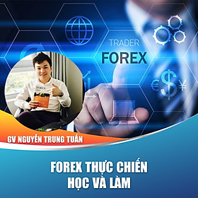 Khóa học trọn đời Forex thực chiến- Bức tranh toàn cảnh về thị trường Forex 2020- kinh nghiệm sống còn từ giảng viên Nguyễn Trung Tuấn