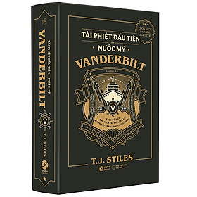 Vanderbilt - Tài Phiệt Đầu Tiên Của Nước Mỹ (Bìa Cứng)