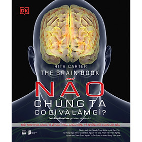 (Bìa cứng, In màu) NÃO CHÚNG TA CÓ GÌ VÀ LÀM GÌ? - Rita Carter - Thích Chân Pháp Khâm giới thiệu và hiệu đính - Phanbook