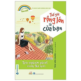 Tủ Sách Nuôi Dưỡng Cảm Xúc - Thế Giới Rộng Lớn Là Của Bạn