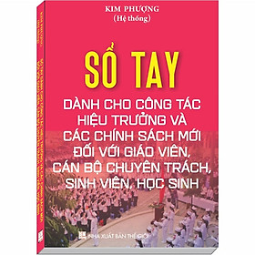 Download sách Sổ tay dành cho Công Tác Hiệu Trưởng và các chính sách mới đối với Giáo Viên, Cán Bộ Chuyên Trách, Sinh Viên, Học Sinh