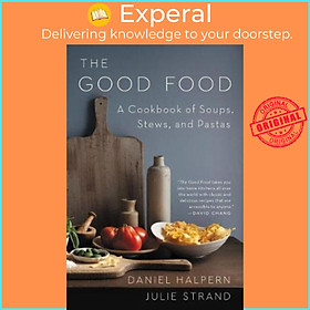 Sách - The Good Food : A Cookbook of Soups, Stews, and Pastas by Daniel Halpern Julie Strand (US edition, paperback)