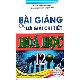 [Download Sách] Bài giảng và lời giải chi tiết Hóa học 12