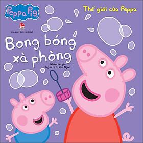 Sách Thế Giới Của Peppa - Bong Bóng Xà Phòng