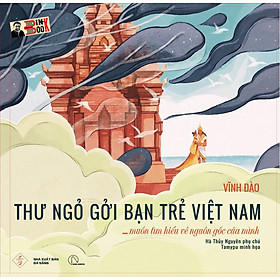 [bìa cứng] [Sách lịch sử có tranh minh họa] THƯ NGỎ GỞI BẠN TRẺ VIỆT NAM… muốn tìm hiểu về nguồn gốc của mình – Vĩnh Đào – NXB Đà Nẵng - Book Hunter