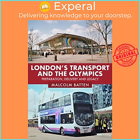 Sách - London's Transport and the Olympics - Preparation, Delivery and Legacy by Malcolm Batten (UK edition, paperback)