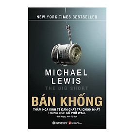 Bán Khống - Thảm họa kinh tế đậm chất tài chính nhất lịch sử phố Wall (Tái Bản 5/2018)