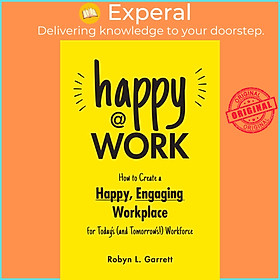 Sách - Happy at Work - How to Create a Happy, Engaging Workplace for Today's by Robyn L. Garrett (US edition, paperback)