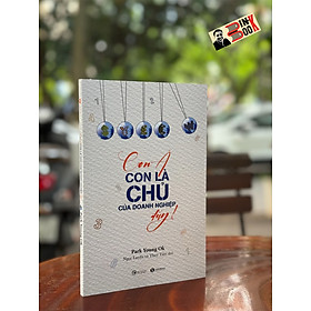 CON À, CON LÀ CHỦ CỦA DOANH NGHIỆP ĐẤY - Park Young Ok - Thái Hà Book