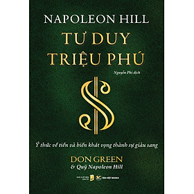 Tư Duy Triệu Phú - Ý Thức Về Tiền Và Biến Khát Vọng Thành Sự Giàu Sang (Napoleon Hill)